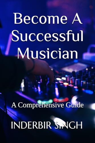 Become A Successful Musician: A Comprehensive Guide Become A Successful Musician: A Comprehensive Guide von Independently published