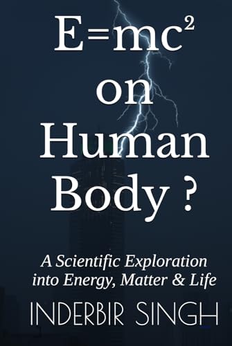 E=mc² on Human Body ?: A Scientific Exploration into Energy, Matter & Life E=mc² on Human Body ?: A Scientific Exploration into Energy, Matter & Life von Independently published