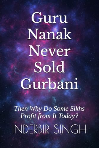 Guru Nanak Never Sold Gurbani: Then Why Do Some Sikhs Profit from It Today? Guru Nanak Never Sold Gurbani: Then Why Do Some Sikhs Profit from It Today? von Independently published
