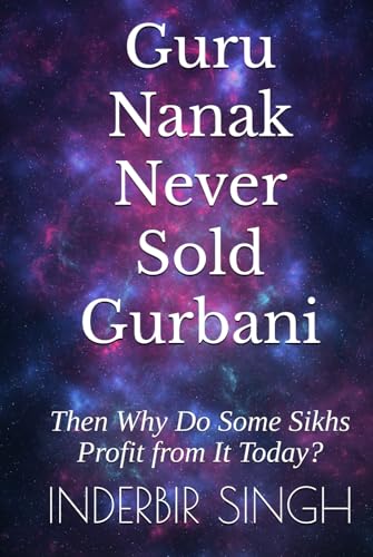 Guru Nanak Never Sold Gurbani: Then Why Do Some Sikhs Profit from It Today? Guru Nanak Never Sold Gurbani: Then Why Do Some Sikhs Profit from It Today? von Independently published