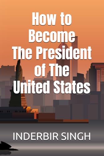 How to Become the President of the United States How to Become the President of the United States