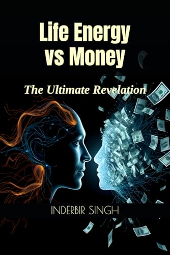 Life Energy vs Money: The Ultimate Revelation Life Energy vs Money: The Ultimate Revelation von Independently published