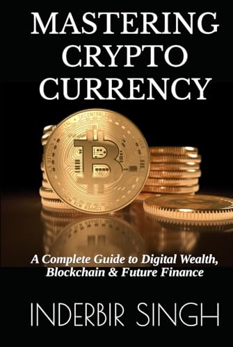 Mastering Cryptocurrency: A Complete Guide to Digital Wealth, Blockchain & Future Finance Mastering Cryptocurrency: A Complete Guide to Digital Wealth, Blockchain & Future Finance von Independently published