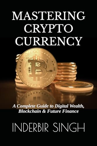 Mastering Cryptocurrency: A Complete Guide to Digital Wealth, Blockchain & Future Finance Mastering Cryptocurrency: A Complete Guide to Digital Wealth, Blockchain & Future Finance von Independently published