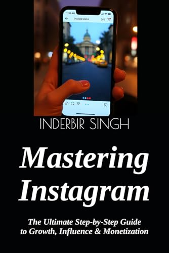 Mastering Instagram: The Ultimate Step-by-Step Guide to Growth, Influence & Monetization Mastering Instagram: The Ultimate Step-by-Step Guide to Growth, Influence & Monetization von Independently published