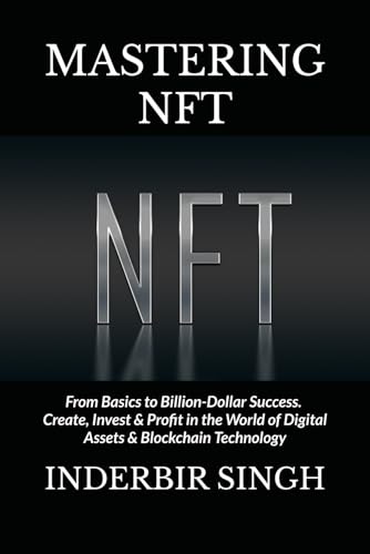 Mastering NFT: From Basics to Billion-Dollar Success. Create, Invest & Profit in the World of Digital Assets & Blockchain Technology Mastering NFT: From Basics to Billion-Dollar Success. Create, Invest & Profit in the World of Digital Assets & Blockchain Technology von Independently published