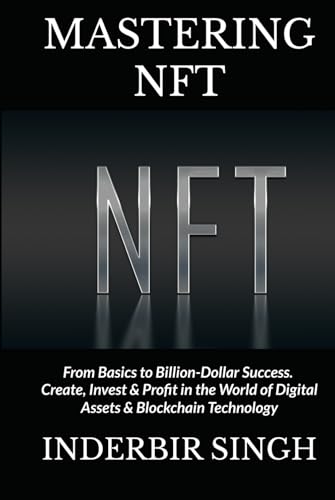 Mastering NFT: From Basics to Billion-Dollar Success. Create, Invest & Profit in the World of Digital Assets & Blockchain Technology Mastering NFT: From Basics to Billion-Dollar Success. Create, Invest & Profit in the World of Digital Assets & Blockchain Technology von Independently published