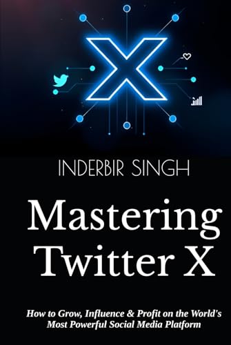 Mastering Twitter X: How to Grow, Influence & Profit on the World's Most Powerful Social Media Platform Mastering Twitter X: How to Grow, Influence & Profit on the World's Most Powerful Social Media Platform von Independently published