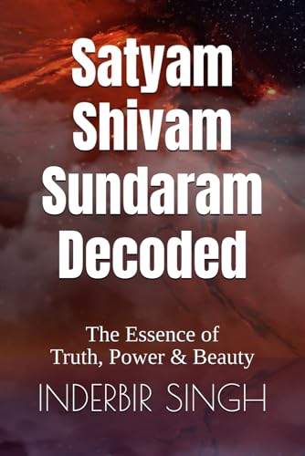 Satyam Shivam Sundaram: Decoded: The Essence of Truth, Power & Beauty Satyam Shivam Sundaram: Decoded: The Essence of Truth, Power & Beauty von Independently published