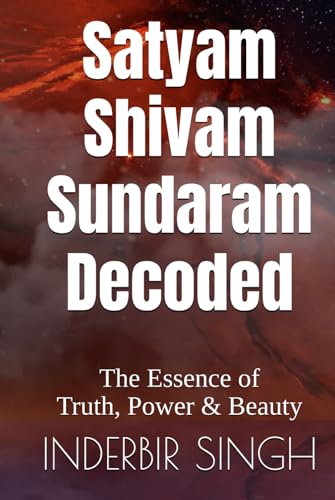 Satyam Shivam Sundaram: Decoded: The Essence of Truth, Power & Beauty Satyam Shivam Sundaram: Decoded: The Essence of Truth, Power & Beauty von Independently published