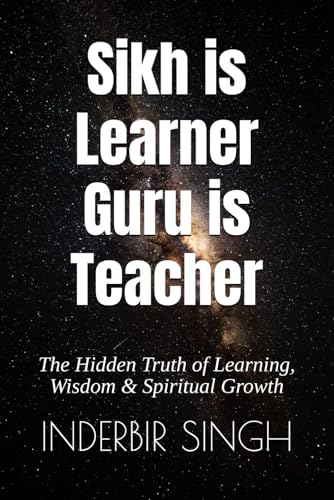 Sikh is Learner Guru is Teacher: The Hidden Truth of Learning, Wisdom & Spiritual Growth Sikh is Learner Guru is Teacher: The Hidden Truth of Learning, Wisdom & Spiritual Growth von Independently published