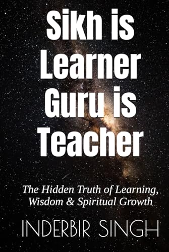Sikh is Learner Guru is Teacher: The Hidden Truth of Learning, Wisdom & Spiritual Growth Sikh is Learner Guru is Teacher: The Hidden Truth of Learning, Wisdom & Spiritual Growth von Independently published