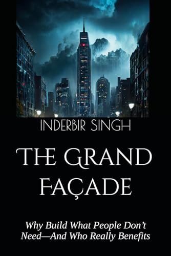 The Grand Façade: Why Build What People Don’t Need—And Who Really Benefits The Grand Façade: Why Build What People Don’t Need—And Who Really Benefits von Independently published