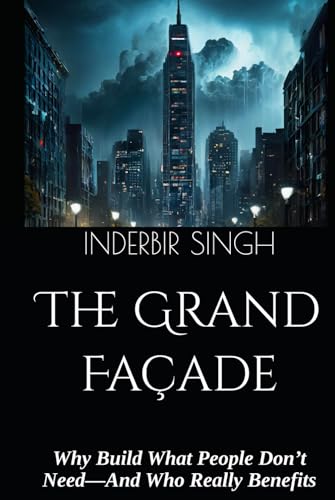 The Grand Façade: Why Build What People Don’t Need—And Who Really Benefits The Grand Façade: Why Build What People Don’t Need—And Who Really Benefits von Independently published
