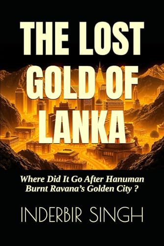 The Lost Gold of Lanka: Where Did It Go After Hanuman Burnt Ravana’s Golden City ? The Lost Gold of Lanka: Where Did It Go After Hanuman Burnt Ravana’s Golden City ? von Independently published