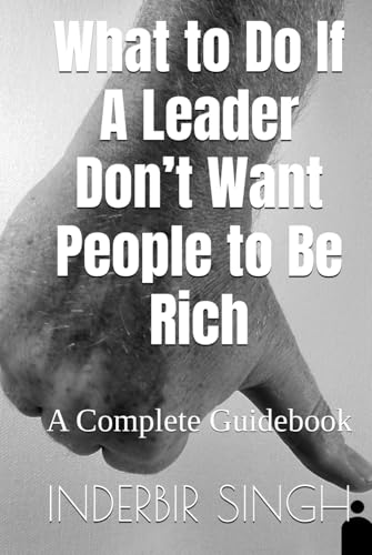 What to Do If A Leader Don’t Want People to Be Rich: A Complete Guidebook What to Do If A Leader Don’t Want People to Be Rich: A Complete Guidebook von Independently published
