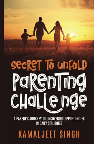 SECRET TO UNFOLD PARENTING JOURNEY: A Parent’s Journey to Uncovering Opportunities in Daily struggles von PENMAN BOOKS