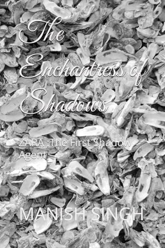 The Enchantress of Shadows: ZARA :The First Shadow Agent von Independently published