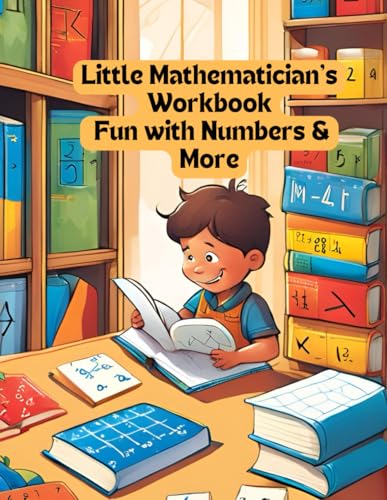 Little Mathematician’s Workbook: Fun with Numbers & More von Independently published