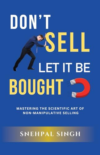 Don't Sell, Let It Be Bought: Mastering the Scientific Art of Non-Manipulative Selling Don't Sell, Let It Be Bought: Mastering the Scientific Art of Non-Manipulative Selling von Gurucool Publishing
