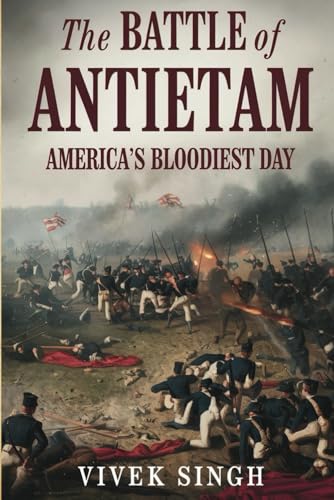 The Battle of Antietam: America’s Bloodiest Day The Battle of Antietam: America’s Bloodiest Day