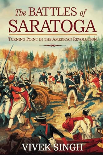 The Battles of Saratoga: Turning Point in the American Revolution
