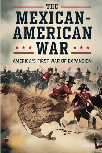 The Mexican-American War: America’s First War of Expansion The Mexican-American War: America’s First War of Expansion