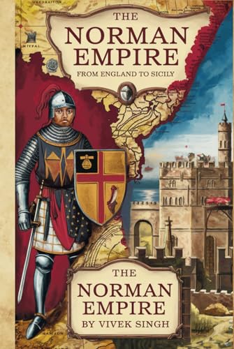 The Norman Empire: From England to Sicily The Norman Empire: From England to Sicily