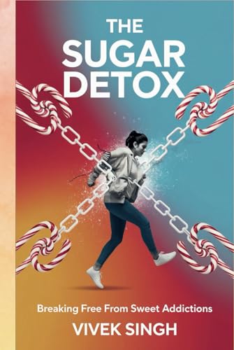 The Sugar Detox: Breaking Free from Sweet Addictions The Sugar Detox: Breaking Free from Sweet Addictions