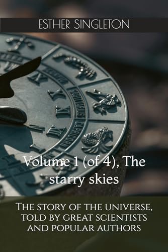 The story of the universe, told by great scientists and popular authors: Volume 1 (of 4), The starry skies von Independently published