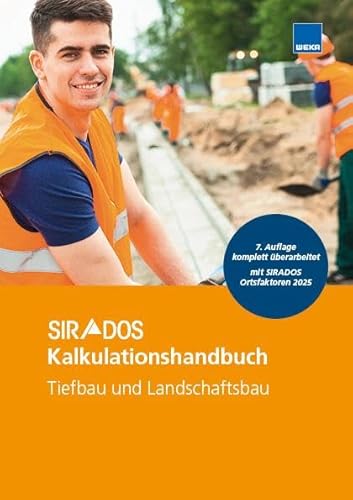 SIRADOS Kalkulationshandbuch Tiefbau und Landschaftsbau 2025: Das praktische Nachschlagewerk für die Angebotskalkulation. Mit aktuellen Kalkulationsansätzen! von WEKA Media GmbH & Co. KG