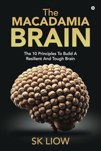 The Macadamia Brain: The 10 principles to build a resilient and tough brain von Notion Press