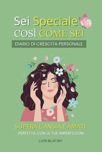 Sei Speciale Così Come Sei: Perfetta con le tue Imperfezioni, Supera l' Ansia e Amati. von Independently published