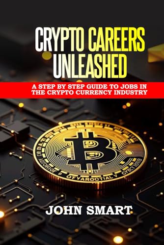 CRYPTO CAREERS UNLEASHED: A step by step guide to jobs in the crypto currency industry von Independently published