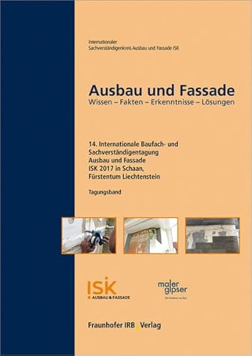 Ausbau und Fassade: 14. Internationale Baufach- und Sachverständigentagung - Tagungsband. Wissen - Fakten - Erkenntnisse - Lösungen. von Fraunhofer IRB Verlag