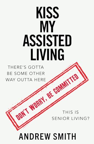 KISS MY ASSISTED LIVING von Independently published
