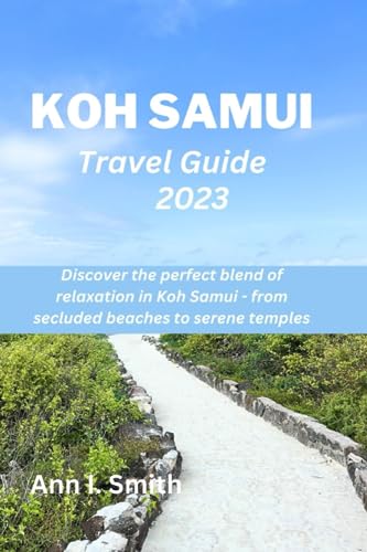 KOH SAMUI TRAVEL GUIDE 2023: Discover the perfect blend of relaxation in Koh Samui - from secluded beaches to serene temples