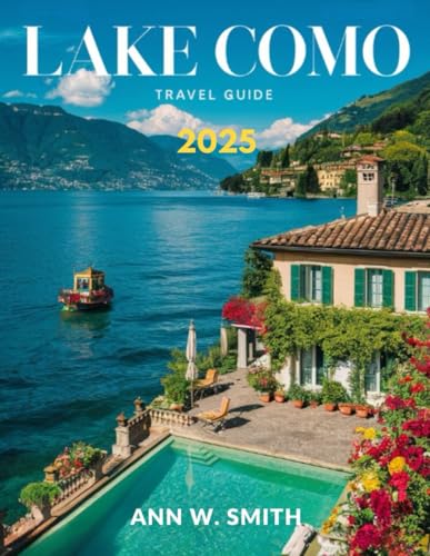 Lake Como Travel Guide 2025: A Traveler's Guide to the Region's Most Stunning Villas, Gardens, and Waterfront Towns von Independently published