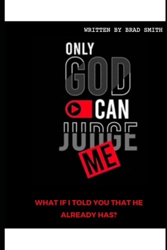 ONLY GOD CAN JUDGE ME: WHAT IF I TOLD YOU HE ALREADY HAS? von Independently published