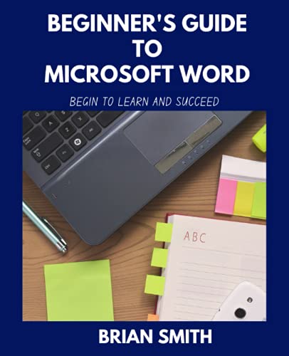 BEGINNER'S GUIDE TO MICROSOFT WORD: BEGIN TO LEARN AND SUCCEED von Independently published