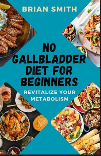NO GALLBLADDER DIET FOR BEGINNERS: Revitalize Your Metabolism von Independently published