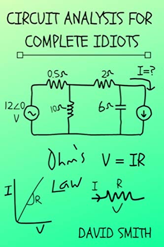 Circuit Analysis for Complete Idiots (Electrical Engineering for Complete Idiots)