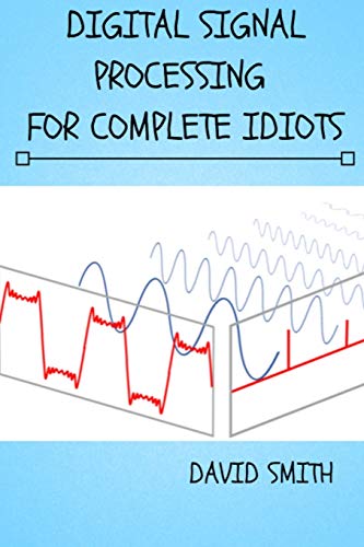 Digital Signal Processing for Complete Idiots (Electrical Engineering for Complete Idiots) von Independently Published
