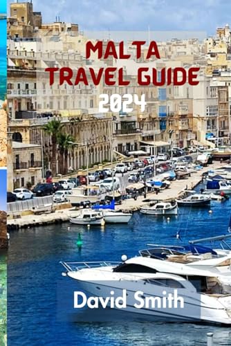 MALTA TRAVEL GUIDE 2024: Discover The Enchanting Charms Of The Mediterranean Jewel With Our Comprehensive Guide von Independently published