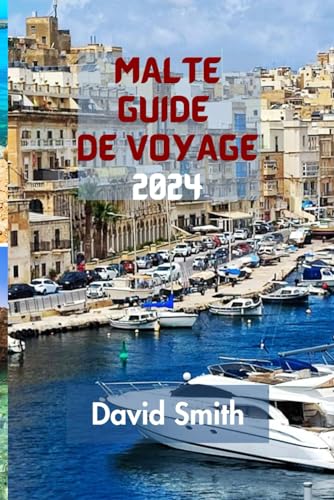 MALTE GUIDE DE VOYAGE 2024: Découvrez Les Charmes Enchanteurs Du Joyau Méditerranéen Avec Notre Guide Complet