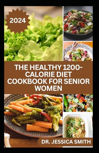 THE HEALTHY 1200-CALORIE DIET COOKBOOK FOR SENIOR WOMEN: Delicious and Easy to prepare Low-carb, Weight-loss Recipes to Help Older Women Burn Calories and Improve Health von Independently published