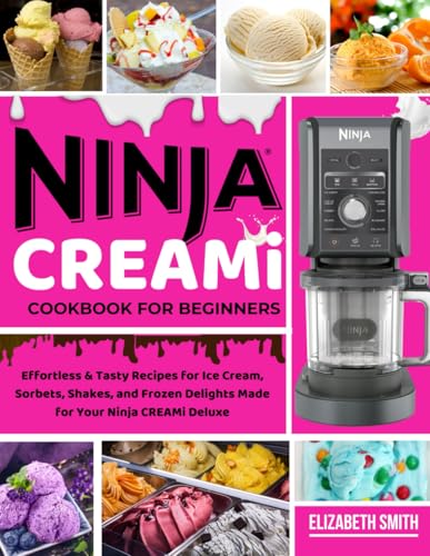 Ninja CREAMi Cookbook for Beginners: Effortless & Tasty Recipes for Ice Cream, Sorbets, Shakes, and Frozen Delights Made for Your Ninja CREAMi Deluxe von Independently published