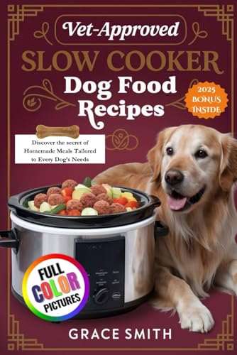 VET-APPROVED SLOW COOKER DOG FOOD RECIPES: Discover the secret of Homemade Meals Tailored to Every Dog’s Needs von Independently published
