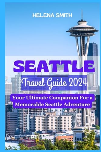 Seattle Travel Guide 2024: Your Ultimate Companion for a Memorable Seattle Adventure von Independently published