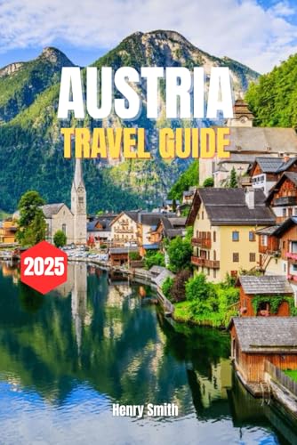 AUSTRIA TRAVEL GUIDE 2025: THE EXPLORER’S HANDBOOK FOR UNFORGETTABLE JOURNEYS von Independently published